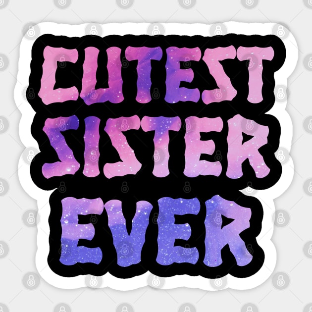 Cutest Sister Ever. Best Sister Ever Sisters Day Gift Sticker by heidiki.png